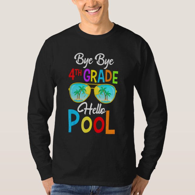 Bye Bye 4th Grade Hello Pool Last Day Of School Su T-Shirt (Front)