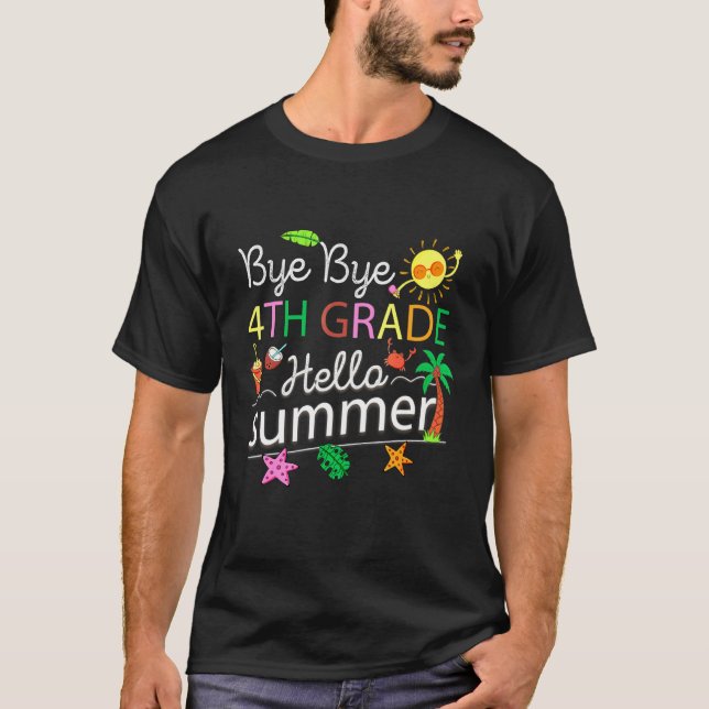Bye Bye 4th Grade Hello Summer Last Day Of School  T-Shirt (Front)