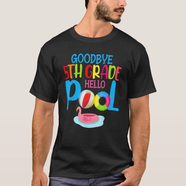 Bye Bye 5th Grade Hello Pool  Summer Student Teach T-Shirt (Front)