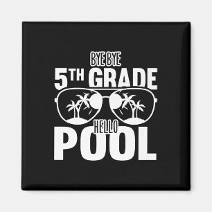 Bye Bye 5th Grade Hello Pool Teachers Or Students Magnet