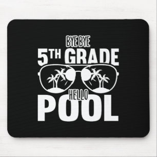 Bye Bye 5th Grade Hello Pool Teachers Or Students  Mouse Pad