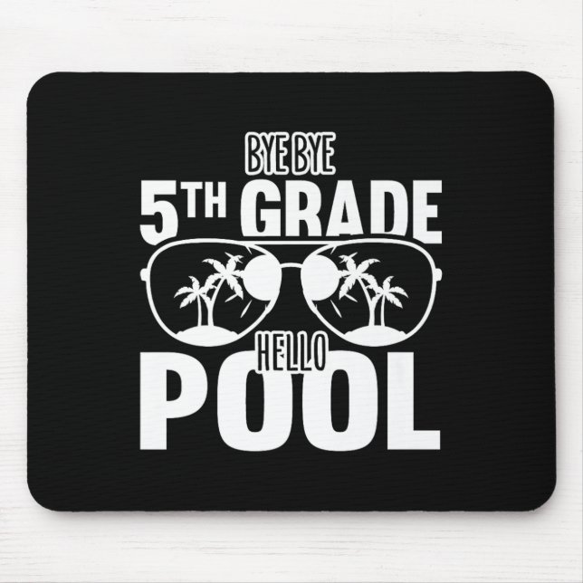 Bye Bye 5th Grade Hello Pool Teachers Or Students  Mouse Pad (Front)