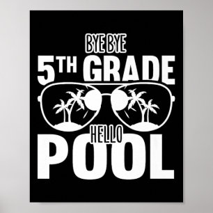Bye Bye 5th Grade Hello Pool Teachers Or Students  Poster
