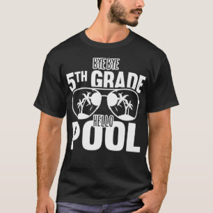 Bye Bye 5th Grade Hello Pool Teachers Or Students T-Shirt