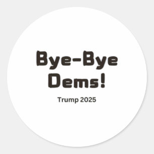 Bye-bye Dems! Trump 2025  Classic Round Sticker
