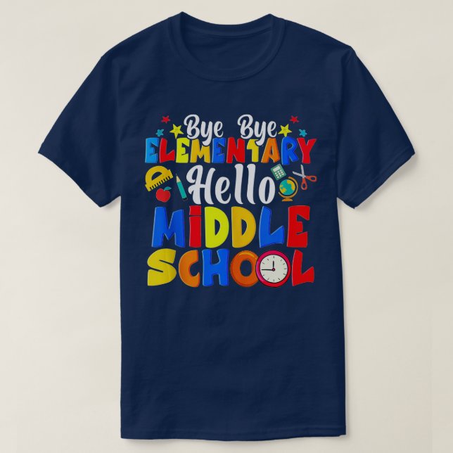 Bye Bye Elementary Hello Middle School Funny Gradu T-Shirt (Design Front)