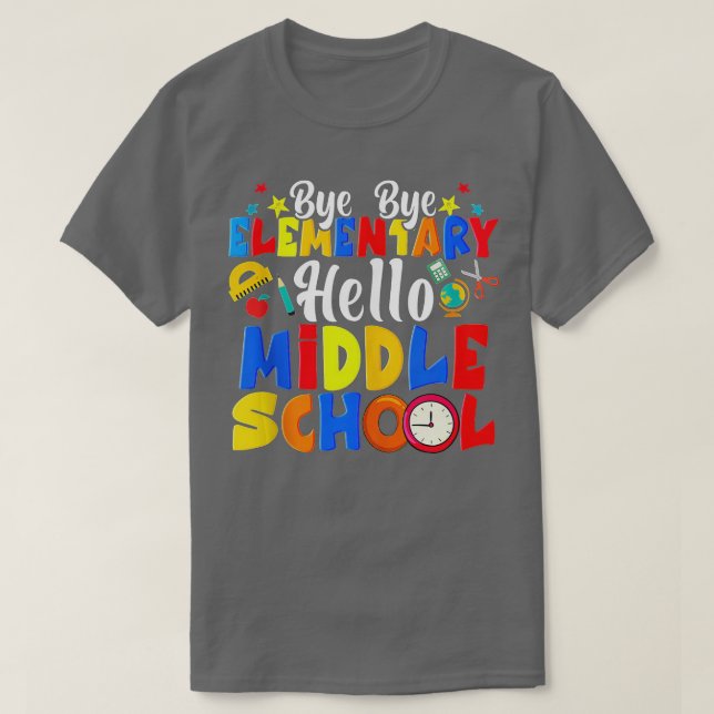 Bye Bye Elementary Hello Middle School Funny Gradu T-Shirt (Design Front)
