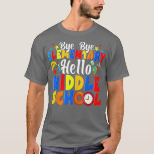 Bye Bye Elementary Hello Middle School Funny Gradu T-Shirt