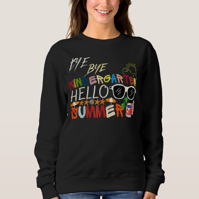 Bye Bye Kindergarten Hello Summer  Fun Student Tea Sweatshirt (Front)