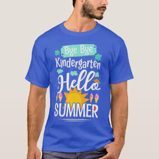 Bye Bye Kindergarten HELLO SUMMER teacher student  T-Shirt