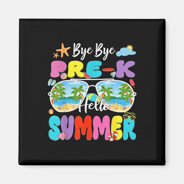 Bye Bye Pre K Hello Summer Funny Last Day Of Schoo Magnet (Front)