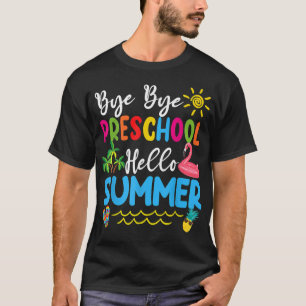 Bye Bye Preschool Hello Summer Teacher Students T- T-Shirt