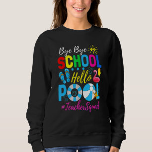Bye Bye School Hello Pool Beach Squad Last Day Of Sweatshirt