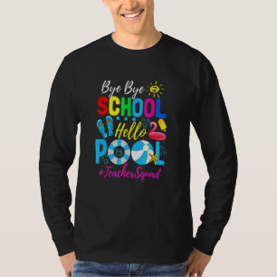 Bye Bye School Hello Pool Beach Squad Last Day Of T-Shirt