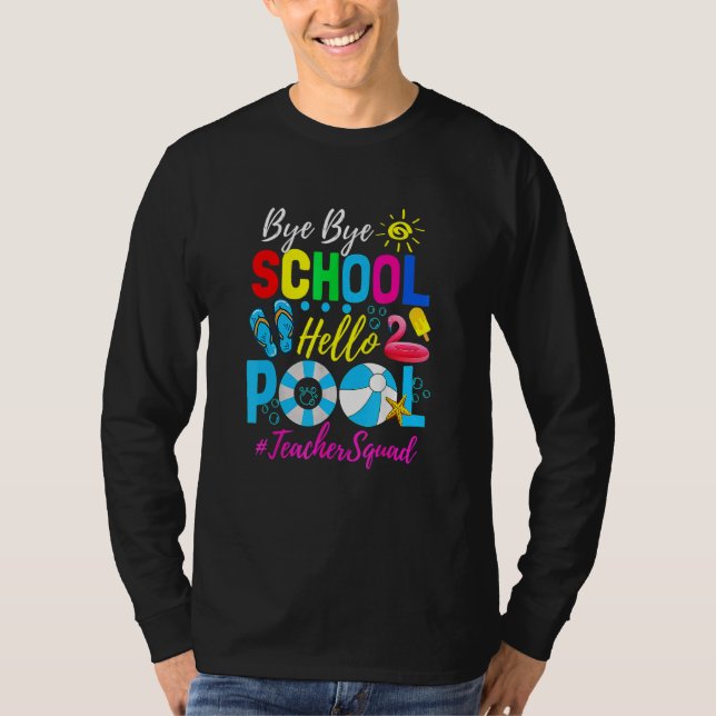 Bye Bye School Hello Pool Beach Squad Last Day Of  T-Shirt (Front)