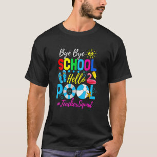 Bye Bye School Hello Pool Beach Squad Last Day Of  T-Shirt