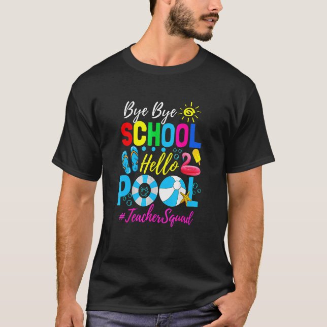 Bye Bye School Hello Pool Beach Squad Last Day Of  T-Shirt (Front)