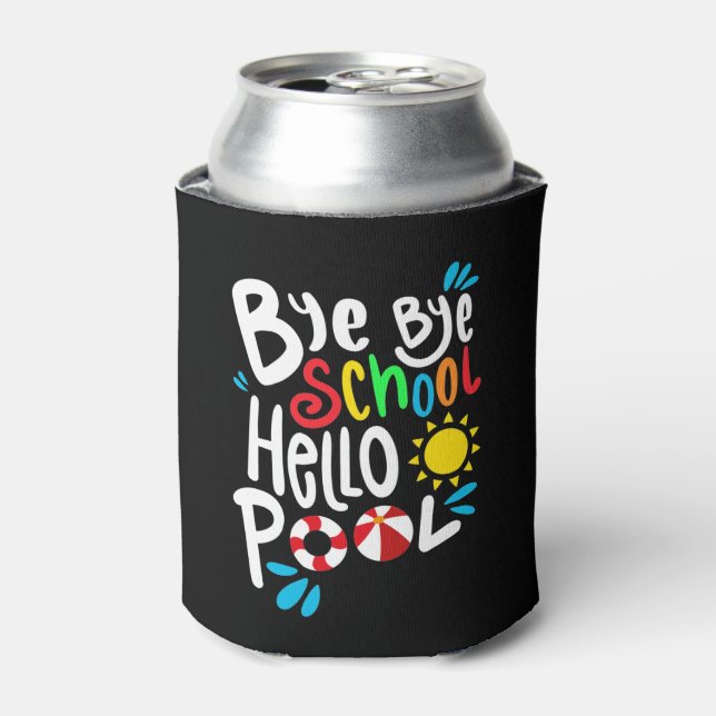 Bye Bye School Hello Pool I Can Cooler (Can Front)