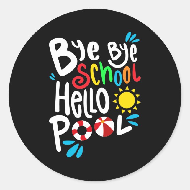 Bye Bye School Hello Pool I Classic Round Sticker (Front)