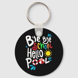 Bye Bye School Hello Pool I Keychain