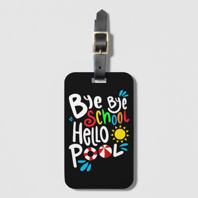 Bye Bye School Hello Pool I Luggage Tag (Front Vertical)