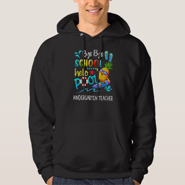 Bye Bye School Hello Pool Kindergarten Teacher Gra Hoodie (Front)