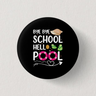 Bye Bye School Hello Pool Last Day Of School 1 Inch Round Button