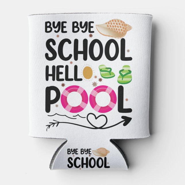 Bye Bye School Hello Pool Last Day Of School Can Cooler (Front)