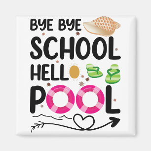 Bye Bye School Hello Pool Last Day Of School Magnet