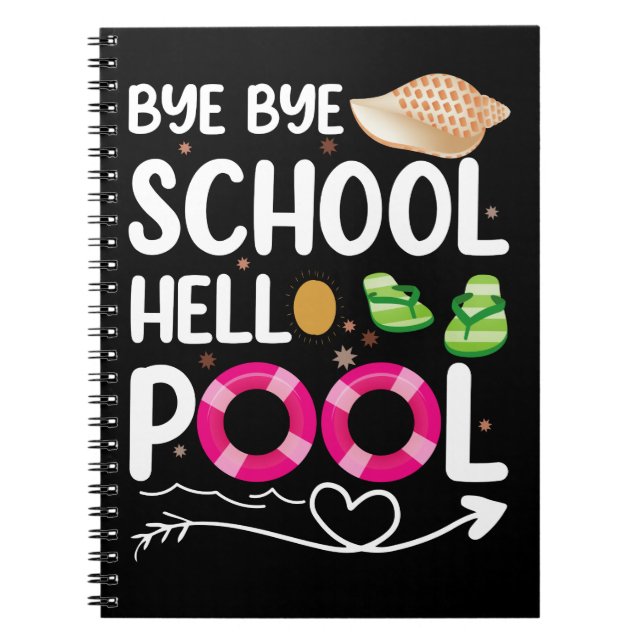 Bye Bye School Hello Pool Last Day Of School Notebook (Front)