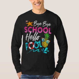 Bye Bye School Hello Pool Last Day Of School Summ T-Shirt
