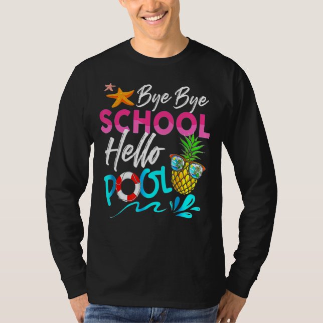 Bye Bye School Hello Pool Last Day Of School  Summ T-Shirt (Front)