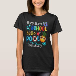 Bye Bye School Hello Pool Lunch Lady Last Day Of S T-Shirt