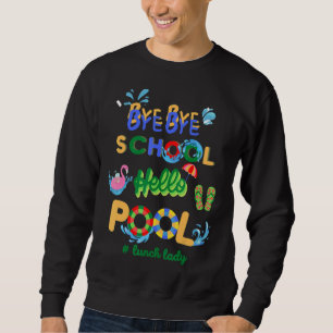 Bye Bye School Hello Pool Lunch Lady Teacher Off D Sweatshirt