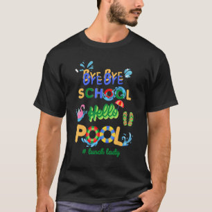 Bye Bye School Hello Pool Lunch Lady Teacher Off D T-Shirt