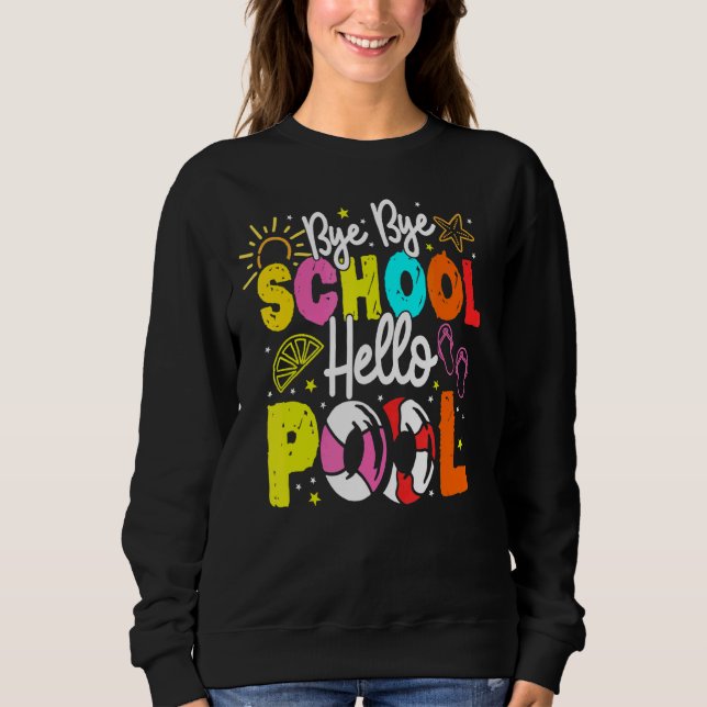 Bye Bye School Hello Pool School Teacher Summer Va Sweatshirt (Front)