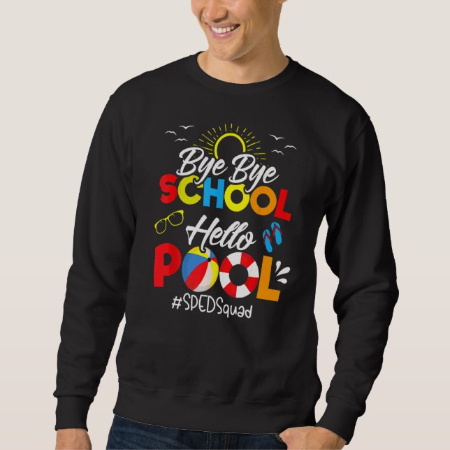Bye Bye School Hello Pool Sped Squad  Summer Sweatshirt (Front)