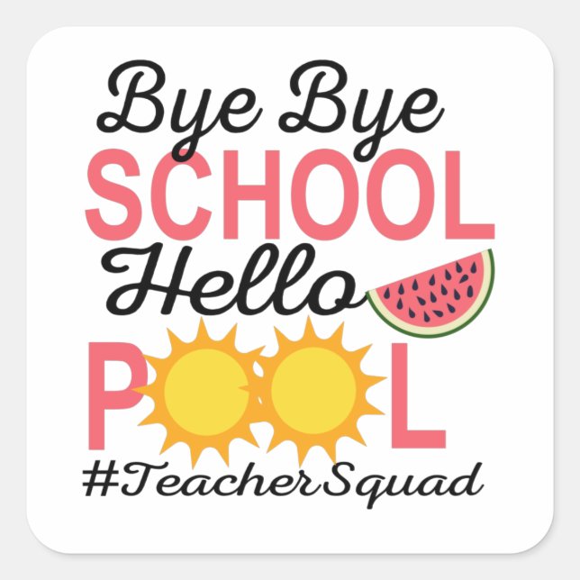 BYE BYE SCHOOL HELLO POOL. SQUARE STICKER (Front)