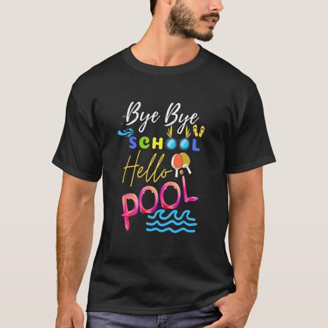 Bye Bye School Hello Pool Summer For Teachers & St T-Shirt (Front)