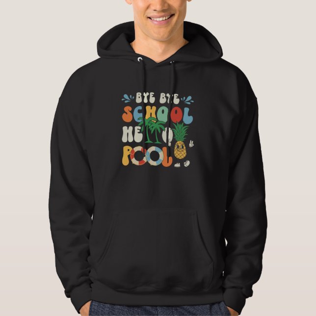 Bye Bye School Hello Pool Summer Groovy Last Day O Hoodie (Front)