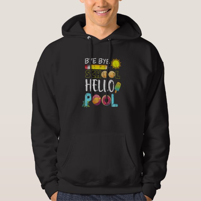 Bye Bye School Hello Pool Summer Last Day Of Schoo Hoodie (Front)