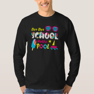 Bye Bye School Hello Pool Summer Last Day Of Schoo T-Shirt