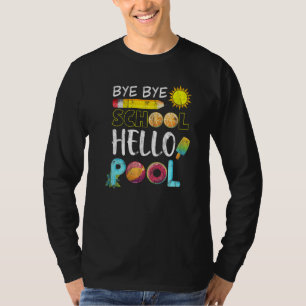 Bye Bye School Hello Pool Summer Last Day Of Schoo T-Shirt