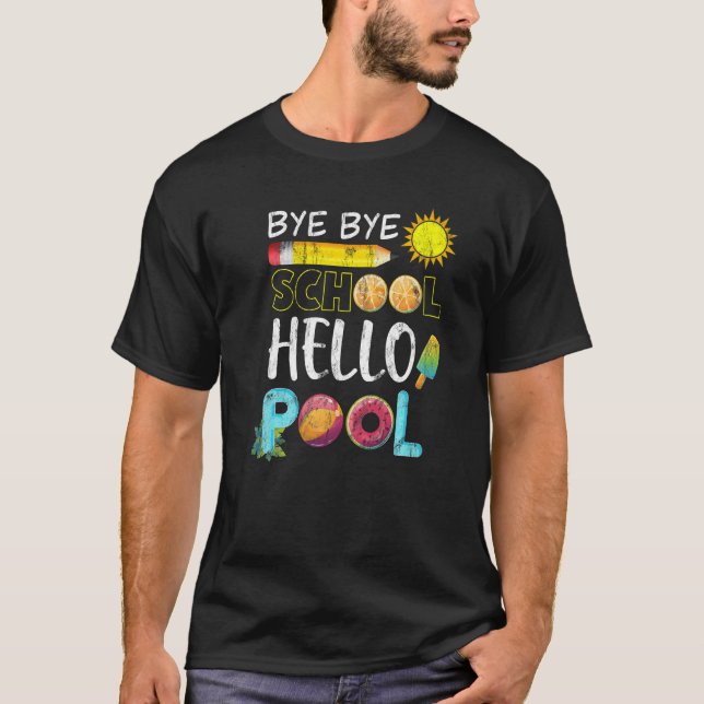 Bye Bye School Hello Pool Summer Last Day Of Schoo T-Shirt (Front)