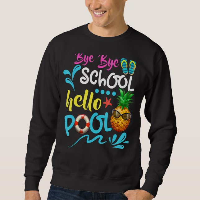 Bye Bye School Hello Pool  Summer Student  Teacher Sweatshirt (Front)
