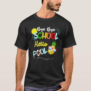 Bye Bye School Hello Pool Summer Student  Teacher T-Shirt