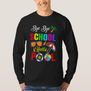 Bye Bye School Hello Pool Summer Student Teacher T-Shirt
