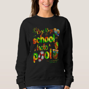 Bye Bye School Hello Pool Sunset Summer Vacation F Sweatshirt
