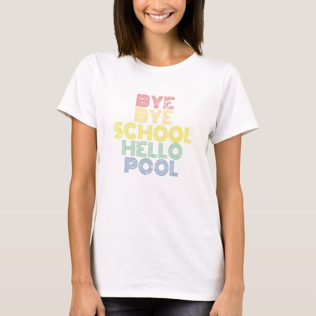 Bye Bye School Hello Pool Swimming Summer Vacation T-Shirt (Front)