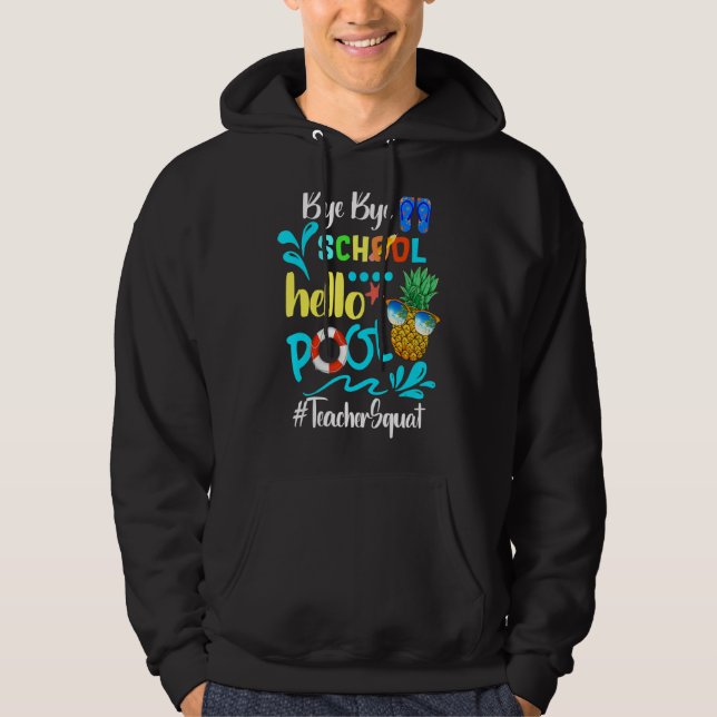 Bye Bye School Hello Pool  Teacher Squat Summer Hoodie (Front)